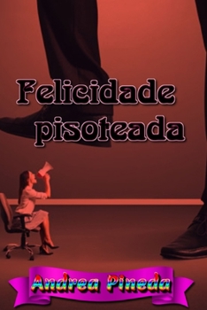 Felicidade pisoteada (Portuguese Edition)