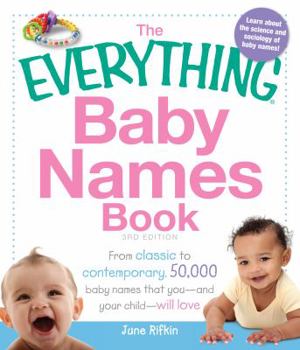 Paperback The Everything Baby Names Book: From Classic to Contemporary, 50,000 Baby Names That You--And Your Child---Will Love Book
