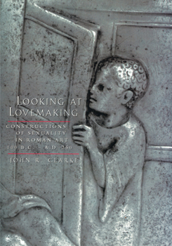 Paperback Looking at Lovemaking: Constructions of Sexuality in Roman Art, 100 B.C.-A.D. 250 Book