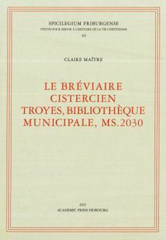Le Breviaire Cistercien Troyes, Bibliotheque Municipale, Ms.2030: Le Breviaire Cistercien Troyes