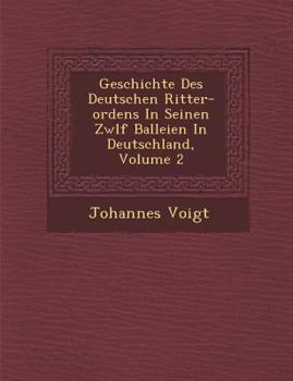 Paperback Geschichte Des Deutschen Ritter-ordens In Seinen Zw&#65533;lf Balleien In Deutschland, Volume 2 [German] Book