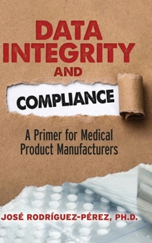 Hardcover Data Integrity and Compliance: A Primer for Medical Product Manufacturers Book