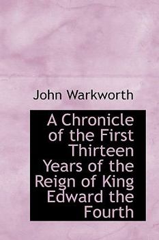 Paperback A Chronicle of the First Thirteen Years of the Reign of King Edward the Fourth Book