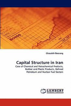 Capital Structure in Iran: Case of Chemical and Petrochemical Products, Rubber and Plastic Products, Refined Petroleum and Nuclear Fuel Sectors