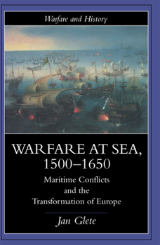 Warfare at Sea, 1500-1650: Maritime Conflicts and the Transformation of Europe - Book  of the Warfare and History