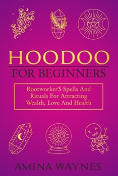 Paperback Hoodoo for Beginners: Rootworker's Spells And Rituals For Attracting Wealth, Love And Health Book