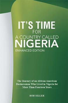 Hardcover It's Time for A Country Called Nigeria: The Journey of an African American Businessman Who Lived in Nigeria for More Than Fourteen Years Book