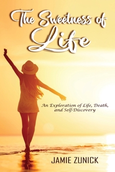 Paperback The Sweetness of Life: An Exploration of Life, Death, and Self-Discovery Book
