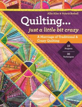 Paperback Quilting -- Just a Little Bit Crazy: A Marriage of Traditional & Crazy Quilting Book