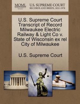 U.S. Supreme Court Transcript of Record Milwaukee Electric Railway & Light Co v. State of Wisconsin ex rel City of Milwaukee