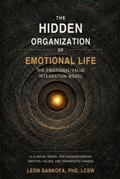The Hidden Organization of Emotional Life: The Emotional Value Integration Model