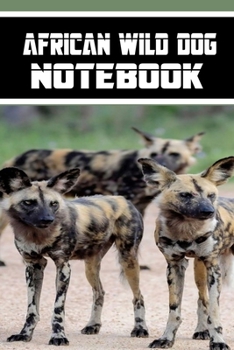 African Wild Dog notebook: wonderful Blank Lined Gift notebook For The African Wild Dog lovers it will be the Gift Idea for African Wild DogLover.