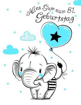 Alles Gute zum 81. Geburtstag: Besser als eine Geburtstagskarte!  Niedliches Elefantgeburtstagsbuch, das als Tagebuch oder Notizbuch benutzt werden kann. (German Edition)