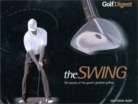 Hardcover Golf Digets: The Swing: The Secrets of the Game's Greatest Golfers Book