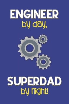 Paperback Engineer by day, Superdad by night!: Dad Gifts for Engineers: Novelty Gag Notebook Gift: Lined Paper Paperback Journal for Writing, Sketching or Doodl Book