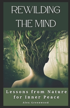 Paperback Rewilding the Mind: Lessons from Nature for Inner Peace Book