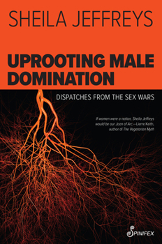 Paperback Uprooting Male Domination: Dispatches from the Sex Wars Book