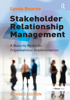 Paperback Stakeholder Relationship Management: A Maturity Model for Organisational Implementation Book