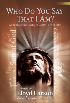 Who Do You Say That I Am? - Satb Score with CD: Man of Sorrows, King of Glory, Lord of Life!