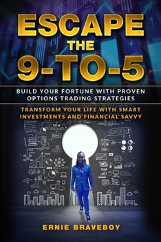 Escape the 9-to-5: Build Your Fortune with Proven Options Trading Strategies - Transform Your Life with Smart Investments and Financial S