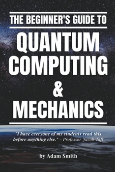 Paperback The Beginner's Guide to Quantum Computing & Mechanics Book