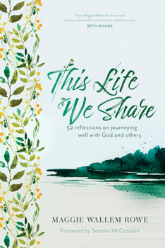 Paperback This Life We Share: 52 Reflections on Journeying Well with God and Others Book