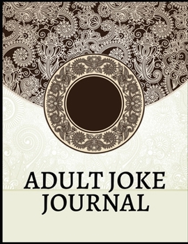 Adult Joke Journal: write down a cool joke or a funny joke that you heard somewhere before. Funny Gag Gift, Humor Notebook, Joke Journal, funny journal Gift (Laugh-Out-Loud Journal)