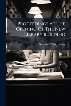 Paperback Proceedings At The Opening Of The New Library Building: May 23, 1911 Book