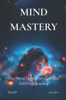 Paperback Mind Mastery: The Art of Mental Strength and Self-Programming Book