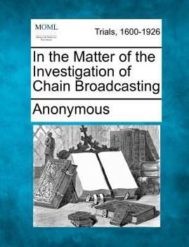 Paperback In the Matter of the Investigation of Chain Broadcasting Book