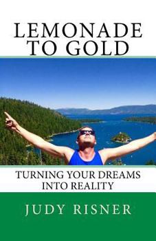 Paperback Lemonade to Gold: Turning Your Dreams into Reality Book