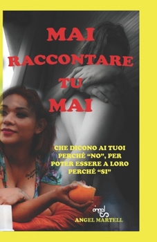 Paperback Mai Raccontare Tu Mai: Che Dicono AI Tuoi Perché No, Per Poter Essere a Loro Perché Si [Italian] Book