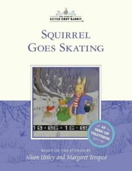 Squirrel Goes Skating - Book #5 of the Little Grey Rabbit