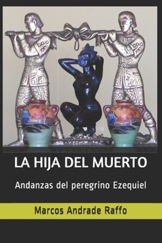 Paperback La hija del muerto: Andanzas del peregrino Ezequiel [Spanish] Book