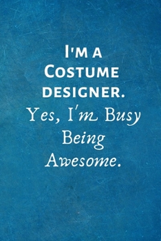 Paperback I'm a Costume Designer. Yes, I'm Busy Being Awesome: Lined Blank Notebook Journal Book