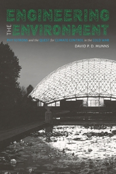 Hardcover Engineering the Environment: Phytotrons and the Quest for Climate Control in the Cold War Book