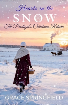 Hearts in the snow - The Prodigal’s Christmas Return: An Amish Romance of Faith and Forgiveness (The Miracle Creek Amish Romances)
