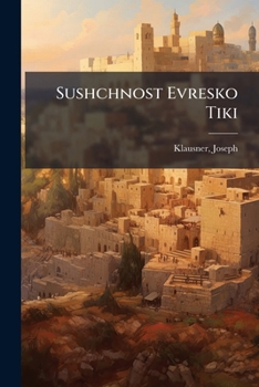 Sushchnost Evresko Tiki: Lektsiia Chitannaia 24 Oktiabria 1915 G. V Odesskom Obshchestvie Dlia Rasprostraneniia Pravilnykh Sviedieni Ob Evreiakh I Evrestvie