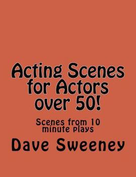 Paperback Acting Scenes for Actors over 50!: Scenes from 10 minute plays Book