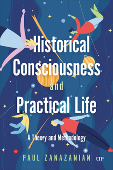 Hardcover Historical Consciousness and Practical Life: A Theory and Methodology Book
