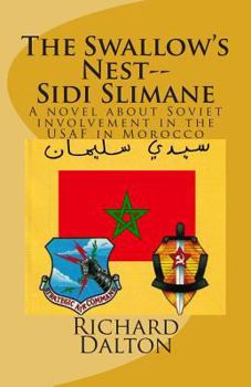 Paperback The Swallow's Nest--Sidi Slimane: A novel about Soviet involvement in the USAF in Morocco Book