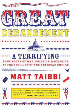 Hardcover The Great Derangement: A Terrifying True Story of War, Politics, and Religion at the Twilight of the American Empire Book