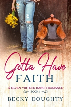 Paperback Gotta Have Faith: A Seven Virtues Ranch Romance Book 1 Book