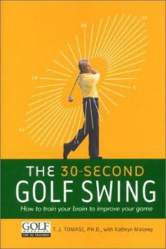 Hardcover The 30-Second Golf Swing: How to Train Your Brain to Improve Your Game Book