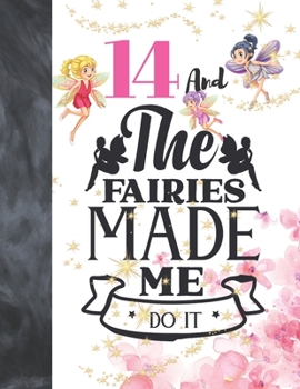 14 And The Fairies Made Me Do It: Fairy Tale Writing Journal Gift To Doodle And Write In - Magical Blank Lined Journaling Diary For Teen Girls