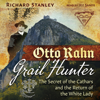 Otto Rahn, Grail Hunter: The Secret of the Cathars and the Return of the White Lady