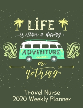 Travel Nurse 2020 Weekly Planner:: RN's, LVN's, Perfect For Keeping Organized While On The Road, Relax with Inspirational Coloring Pages