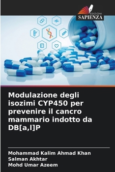 Paperback Modulazione degli isozimi CYP450 per prevenire il cancro mammario indotto da DB[a, l]P [Italian] Book