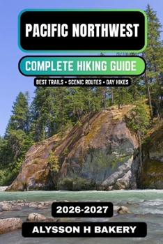 Pacific Northwest Hiking Guide 2026–2027: Best Trails in Washington & Oregon, Scenic Routes, Forest Hikes & Coastal Adventures (TrailWise 2025 Hiking Edition)