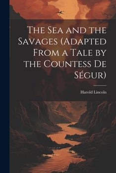 Paperback The Sea and the Savages (Adapted From a Tale by the Countess De Ségur) Book